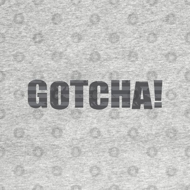 Gotcha by Dale Preston Design